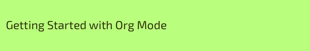 Getting Started with Org Mode